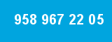 958 967 22 05